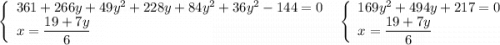 \left\{\begin{array}{l}361+266y+49y^2+228y+84y^2+36y^2-144=0\\x=\dfrac{19+7y}{6}\end{array}\right\ \ \left\{\begin{array}{l}169y^2+494y+217=0\\x=\dfrac{19+7y}{6}\end{array}\right