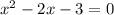 x^{2} -2x-3=0