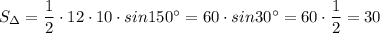 S_{\Delta}=\dfrac{1}{2}\cdot 12\cdot 10\cdot sin150^\circ =60\cdot sin30^\circ =60\cdot \dfrac{1}{2}=30