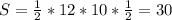 S=\frac{1}{2}*12*10*\frac{1}{2}=30