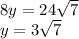 8y = 24 \sqrt{7} \\ y = 3 \sqrt{7}