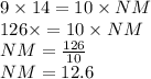 9 \times 14 = 10 \times NM \\ 126 \times = 10 \times NM \\ NM = \frac{126}{10} \\ NM = 12.6