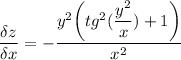 \displaystyle \frac{\delta z}{\delta x } = -\frac{y^2 \bigg (tg^2( \displaystyle \frac{y^2}{x} )+1 \bigg )}{x^2}