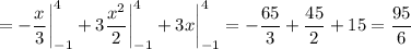 \displaystyle = -\frac{x^}{3} \bigg \vert _{-1}^4+3\frac{x^2}{2} \bigg \vert _{-1}^4+3x\bigg \vert _{-1}^4=-\frac{65}{3} +\frac{45}{2} +15=\frac{95}{6}