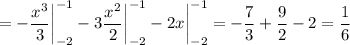 \displaystyle =-\frac{x^3}{3} \bigg \vert ^{-1}_{-2} -3\frac{x^2}{2} \bigg \vert ^{-1}_{-2}-2x \bigg \vert ^{-1}_{-2}= -\frac{7}{3} +\frac{9}{2} -2=\frac{1}{6}