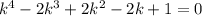 k^{4}-2 k^{3}+2k^{2}-2k+1=0\\