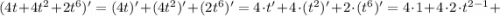 (4t+4t^{2}+2t^{6})'=(4t)'+(4t^{2})'+(2t^{6})'=4 \cdot t'+4 \cdot (t^{2})'+2 \cdot (t^{6})'=4 \cdot 1+4 \cdot 2 \cdot t^{2-1}+