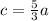 c=\frac{5}{3}a