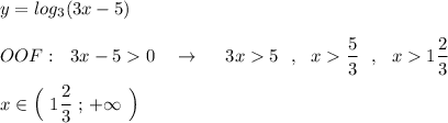 y=log_3(3x-5)\\\\OOF:\ \ 3x-50\ \ \ \to \ \ \ \ 3x5\ \ ,\ \ x\dfrac{5}{3}\ \ ,\ \ x1\dfrac{2}{3}\\\\x\in \Big(\ 1\dfrac{2}{3}\ ;\, +\infty \ \Big)