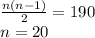 \frac{n(n-1)}{2} =190\\n=20