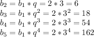 b_{2}=b_{1}*q=2*3=6\\b_{3}=b_{1}*q^{2} =2*3^{2} = 18\\b_{4}=b_{1}*q^{3} =2*3^{3} = 54\\b_{5}=b_{1}*q^{4} =2*3^{4} = 162