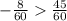 - \frac{8}{60} \frac{45}{60}