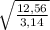 \sqrt{\frac{12,56}{3,14} }