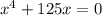 x^{4}+125x = 0\\