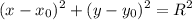 \displaystyle (x-x_0)^2+(y-y_0)^2=R^2