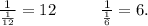 \frac{1}{\frac{1}{12} }=12\ \ \ \ \ \ \ \ \frac{1}{\frac{1}{6} }=6.\\