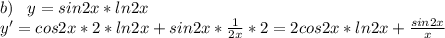 b)\;\;\;y=sin2x*ln2x\\y'=cos2x*2*ln2x+sin2x*\frac{1}{2x}*2=2cos2x*ln2x+\frac{sin2x}{x}