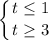 \displaystyle\left \{ {{t\leq 1} \atop {t\geq 3}} \right. \\\\