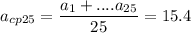 \displaystyle a_{cp25} = \frac{a_1+....a_{25}}{25} = 15.4