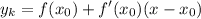 \displaystyle y_k = f(x_0) + f'(x_0)(x - x_0)