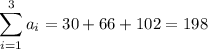 \displaystyle \sum \limits_{i=1}^3 a_i = 30+66+102= 198