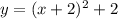 y = (x + 2) {}^{2} + 2