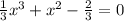 \frac{1}{3} x {}^{3} + {x}^{2} - \frac{2}{3} = 0