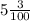 5\frac{3}{100}