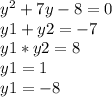 y^2+7y-8=0\\y1+y2=-7\\y1*y2=8\\y1=1\\y1=-8\\