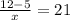 \frac{12-5}{x} =21