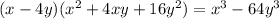 (x - 4y)( {x}^{2} + 4xy + 16 {y}^{2} ) = x ^{3} - 64 {y}^{3}