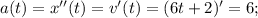 a(t)=x''(t)=v'(t)=(6t+2)'=6;