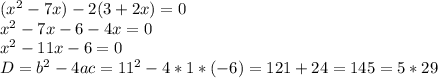 (x^{2} -7x)-2(3+2x)}=0\\x^{2} -7x-6-4x=0\\x^{2} -11x-6=0\\D=b^{2} -4ac=11^{2}-4*1*(-6) =121+24=145=5*29