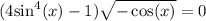 (4 { \sin }^{4} (x) - 1 )\sqrt{ - \cos(x) } = 0