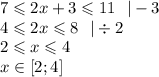 7 \leqslant 2x + 3 \leqslant 11 \: \: \: | - 3 \\ 4 \leqslant 2x \leqslant 8 \: \: \: | \div 2 \\ 2 \leqslant x \leqslant 4 \\ x \in[2;4]