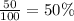 \frac{50}{100} = 50\%