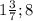 1\frac{3}{7} ;8