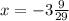 x=-3\frac{9}{29}\\