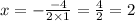 x=-{-4\over2\times1}={4\over2}=2