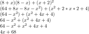 (8+x)(8-x)+(x+2)^2\\(64+8x-8x-x^2)+(x^2+2*x*2+4)\\(64-x^2)+(x^2+4x+4)\\64-x^2+(x^2+4x+4)\\64-x^2+x^2+4x+4\\4x+68\\