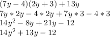 (7y-4)(2y+3)+13y\\7y*2y-4*2y+7y*3-4*3\\14y^2-8y+21y-12\\14y^2+13y-12\\