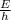 \frac{E}{h}