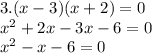 3.(x - 3)(x + 2) = 0 \\ x {}^{2} + 2x - 3x - 6 = 0 \\ x {}^{2} - x - 6 = 0