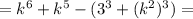 =k^6+k^5 - (3^3+(k^2)^3)=