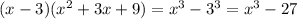 (x - 3)(x^2 + 3x + 9)=x^3-3^3=x^3-27