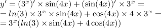 y '= ( {3}^{x} ) '\times \sin(4x) + ( \sin(4x))' \times {3}^{x} = \\ = ln(3) \times {3}^{x} \times \sin(4x) + \cos(4x) \times 4\times {3}^{x} = \\ = {3}^{x} ( ln(3) \times \sin(4x) + 4\cos(4x) )