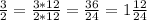 \frac{3}{2} = \frac{3*12}{2*12} = \frac{36}{24} = 1 \frac{12}{24}