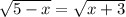 \sqrt{5-x} = \sqrt{x+3}