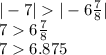 | - 7| | - 6 \frac{7}{8} | \\ 7 6 \frac{7}{8} \\ 7 6.875