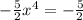 -\frac{5}{2} x^4=-\frac{5}{2}